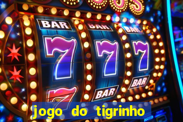 jogo do tigrinho verdade ou mentira